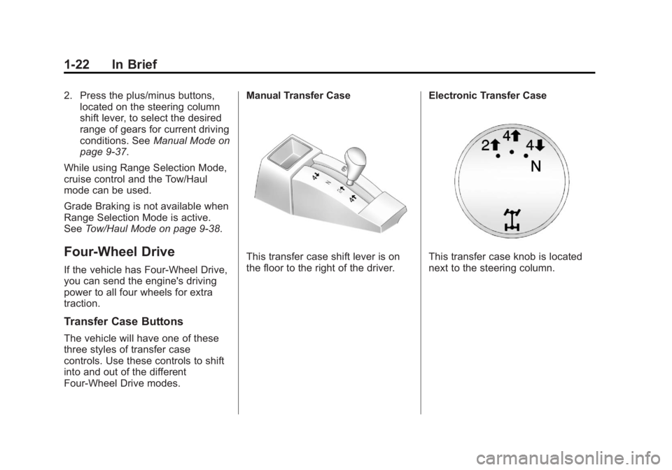 CHEVROLET SILVERADO 1500 2013  Owners Manual Black plate (22,1)Chevrolet Silverado Owner Manual - 2013 - crc2 - 8/13/12
1-22 In Brief
2. Press the plus/minus buttons,located on the steering column
shift lever, to select the desired
range of gear