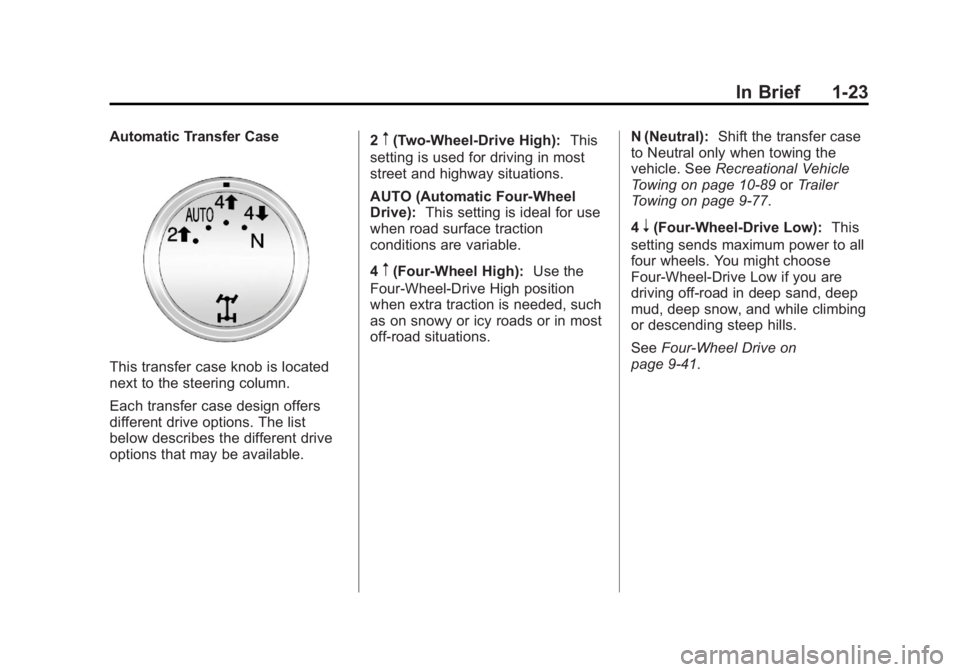 CHEVROLET SILVERADO 1500 2013  Owners Manual Black plate (23,1)Chevrolet Silverado Owner Manual - 2013 - crc2 - 8/13/12
In Brief 1-23
Automatic Transfer Case
This transfer case knob is located
next to the steering column.
Each transfer case desi