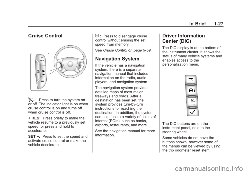 CHEVROLET SILVERADO 1500 2013  Owners Manual Black plate (27,1)Chevrolet Silverado Owner Manual - 2013 - crc2 - 8/13/12
In Brief 1-27
Cruise Control
T:Press to turn the system on
or off. The indicator light is on when
cruise control is on and tu
