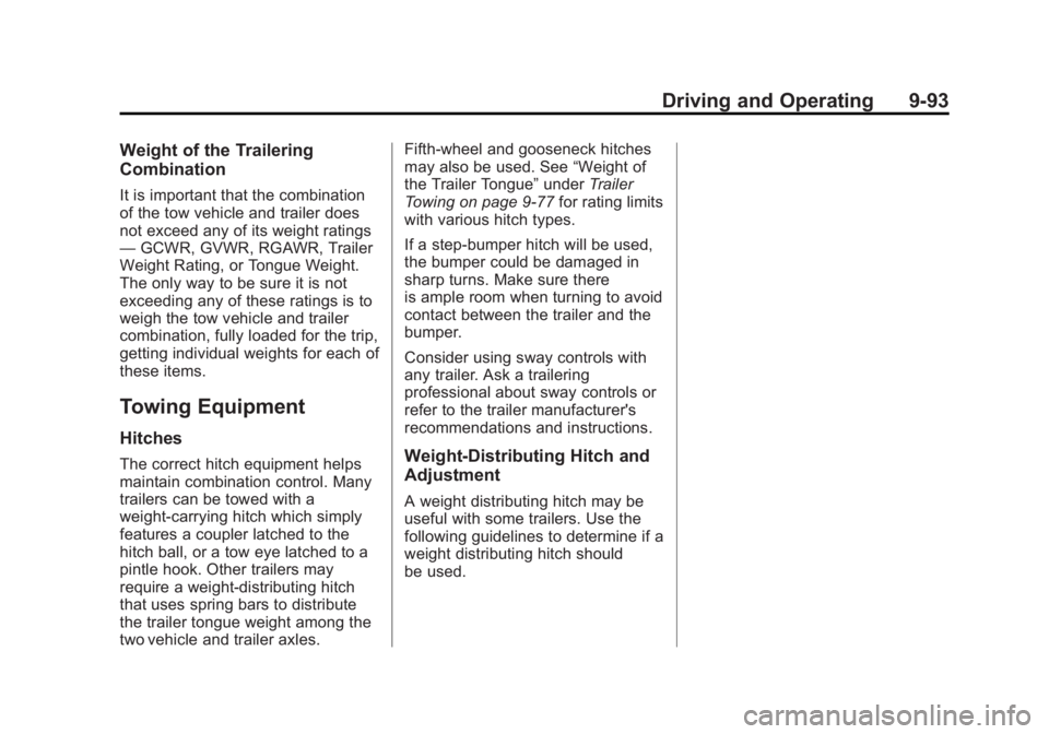 CHEVROLET SILVERADO 1500 2013 Owners Manual Black plate (93,1)Chevrolet Silverado Owner Manual - 2013 - crc2 - 8/13/12
Driving and Operating 9-93
Weight of the Trailering
Combination
It is important that the combination
of the tow vehicle and t CHEVROLET SILVERADO 1500 2013 Owners Manual Black plate (93,1)Chevrolet Silverado Owner Manual - 2013 - crc2 - 8/13/12
Driving and Operating 9-93
Weight of the Trailering
Combination
It is important that the combination
of the tow vehicle and t