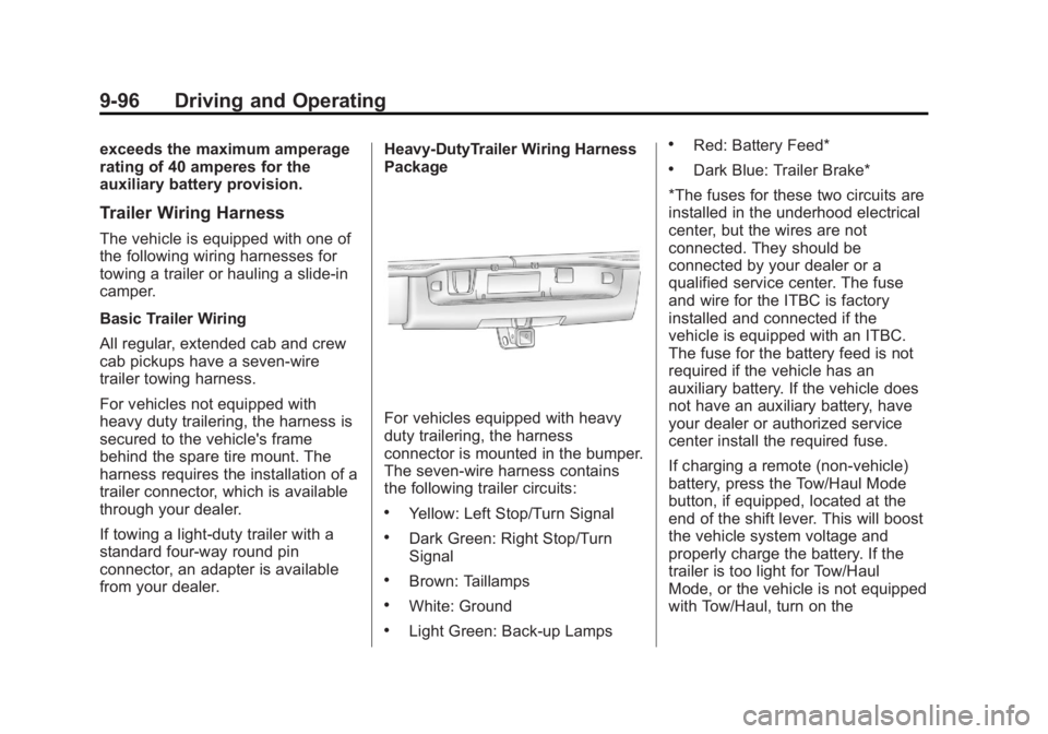 CHEVROLET SILVERADO 1500 2013 Owners Manual Black plate (96,1)Chevrolet Silverado Owner Manual - 2013 - crc2 - 8/13/12
9-96 Driving and Operating
exceeds the maximum amperage
rating of 40 amperes for the
auxiliary battery provision.
Trailer Wir CHEVROLET SILVERADO 1500 2013 Owners Manual Black plate (96,1)Chevrolet Silverado Owner Manual - 2013 - crc2 - 8/13/12
9-96 Driving and Operating
exceeds the maximum amperage
rating of 40 amperes for the
auxiliary battery provision.
Trailer Wir