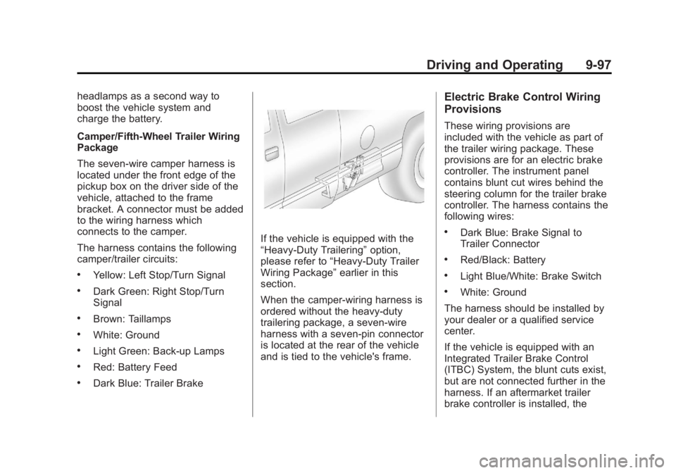 CHEVROLET SILVERADO 1500 2013 Owners Manual Black plate (97,1)Chevrolet Silverado Owner Manual - 2013 - crc2 - 8/13/12
Driving and Operating 9-97
headlamps as a second way to
boost the vehicle system and
charge the battery.
Camper/Fifth-Wheel T CHEVROLET SILVERADO 1500 2013 Owners Manual Black plate (97,1)Chevrolet Silverado Owner Manual - 2013 - crc2 - 8/13/12
Driving and Operating 9-97
headlamps as a second way to
boost the vehicle system and
charge the battery.
Camper/Fifth-Wheel T