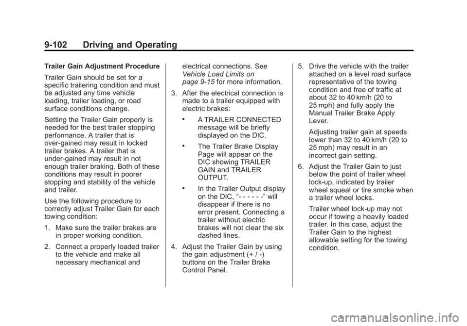 CHEVROLET SILVERADO 1500 2013 Owners Manual Black plate (102,1)Chevrolet Silverado Owner Manual - 2013 - crc2 - 8/13/12
9-102 Driving and Operating
Trailer Gain Adjustment Procedure
Trailer Gain should be set for a
specific trailering condition CHEVROLET SILVERADO 1500 2013 Owners Manual Black plate (102,1)Chevrolet Silverado Owner Manual - 2013 - crc2 - 8/13/12
9-102 Driving and Operating
Trailer Gain Adjustment Procedure
Trailer Gain should be set for a
specific trailering condition