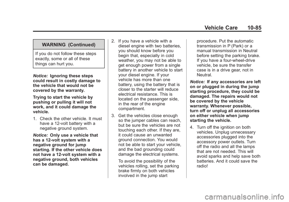 CHEVROLET SILVERADO 1500 2013 Owners Manual Black plate (85,1)Chevrolet Silverado Owner Manual - 2013 - crc2 - 8/13/12
Vehicle Care 10-85
WARNING (Continued)
If you do not follow these steps
exactly, some or all of these
things can hurt you.
No CHEVROLET SILVERADO 1500 2013 Owners Manual Black plate (85,1)Chevrolet Silverado Owner Manual - 2013 - crc2 - 8/13/12
Vehicle Care 10-85
WARNING (Continued)
If you do not follow these steps
exactly, some or all of these
things can hurt you.
No