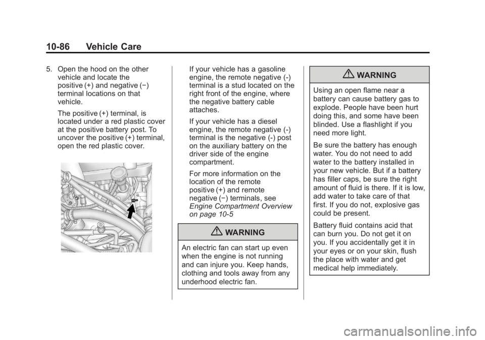 CHEVROLET SILVERADO 1500 2013 Owners Manual Black plate (86,1)Chevrolet Silverado Owner Manual - 2013 - crc2 - 8/13/12
10-86 Vehicle Care
5. Open the hood on the othervehicle and locate the
positive (+) and negative (−)
terminal locations on CHEVROLET SILVERADO 1500 2013 Owners Manual Black plate (86,1)Chevrolet Silverado Owner Manual - 2013 - crc2 - 8/13/12
10-86 Vehicle Care
5. Open the hood on the othervehicle and locate the
positive (+) and negative (−)
terminal locations on