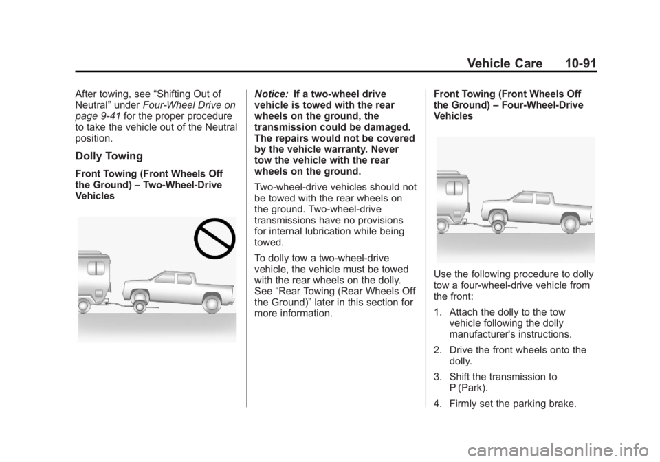 CHEVROLET SILVERADO 1500 2013 Owners Manual Black plate (91,1)Chevrolet Silverado Owner Manual - 2013 - crc2 - 8/13/12
Vehicle Care 10-91
After towing, see“Shifting Out of
Neutral” underFour-Wheel Drive on
page 9‑41 for the proper procedu CHEVROLET SILVERADO 1500 2013 Owners Manual Black plate (91,1)Chevrolet Silverado Owner Manual - 2013 - crc2 - 8/13/12
Vehicle Care 10-91
After towing, see“Shifting Out of
Neutral” underFour-Wheel Drive on
page 9‑41 for the proper procedu