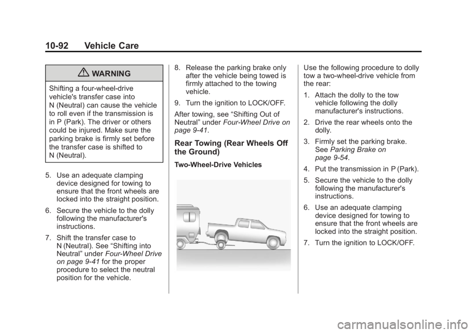 CHEVROLET SILVERADO 1500 2013 Owners Manual Black plate (92,1)Chevrolet Silverado Owner Manual - 2013 - crc2 - 8/13/12
10-92 Vehicle Care
{WARNING
Shifting a four-wheel-drive
vehicle's transfer case into
N (Neutral) can cause the vehicle
to CHEVROLET SILVERADO 1500 2013 Owners Manual Black plate (92,1)Chevrolet Silverado Owner Manual - 2013 - crc2 - 8/13/12
10-92 Vehicle Care
{WARNING
Shifting a four-wheel-drive
vehicle's transfer case into
N (Neutral) can cause the vehicle
to