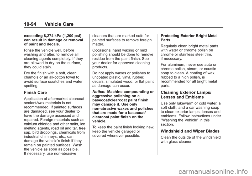 CHEVROLET SILVERADO 1500 2013 Owners Manual Black plate (94,1)Chevrolet Silverado Owner Manual - 2013 - crc2 - 8/13/12
10-94 Vehicle Care
exceeding 8,274 kPa (1,200 psi)
can result in damage or removal
of paint and decals.
Rinse the vehicle wel CHEVROLET SILVERADO 1500 2013 Owners Manual Black plate (94,1)Chevrolet Silverado Owner Manual - 2013 - crc2 - 8/13/12
10-94 Vehicle Care
exceeding 8,274 kPa (1,200 psi)
can result in damage or removal
of paint and decals.
Rinse the vehicle wel