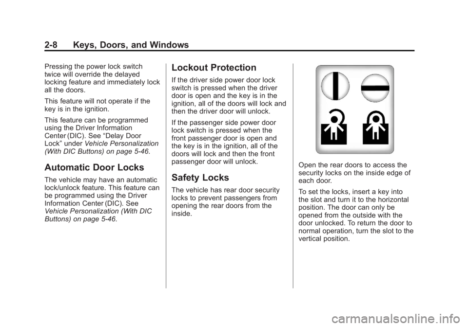 CHEVROLET SILVERADO 1500 2013  Owners Manual Black plate (8,1)Chevrolet Silverado Owner Manual - 2013 - crc2 - 8/13/12
2-8 Keys, Doors, and Windows
Pressing the power lock switch
twice will override the delayed
locking feature and immediately lo