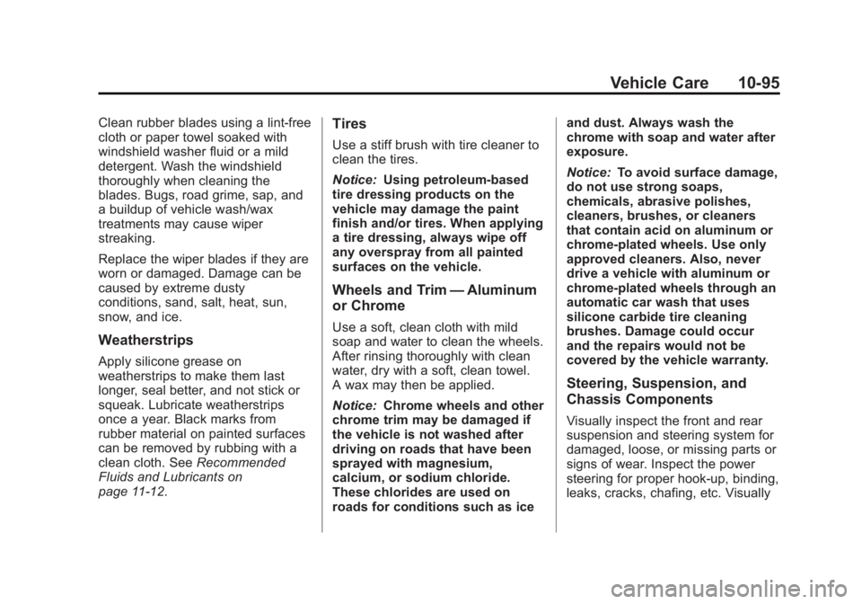 CHEVROLET SILVERADO 1500 2013 Owners Manual Black plate (95,1)Chevrolet Silverado Owner Manual - 2013 - crc2 - 8/13/12
Vehicle Care 10-95
Clean rubber blades using a lint-free
cloth or paper towel soaked with
windshield washer fluid or a mild
d CHEVROLET SILVERADO 1500 2013 Owners Manual Black plate (95,1)Chevrolet Silverado Owner Manual - 2013 - crc2 - 8/13/12
Vehicle Care 10-95
Clean rubber blades using a lint-free
cloth or paper towel soaked with
windshield washer fluid or a mild
d