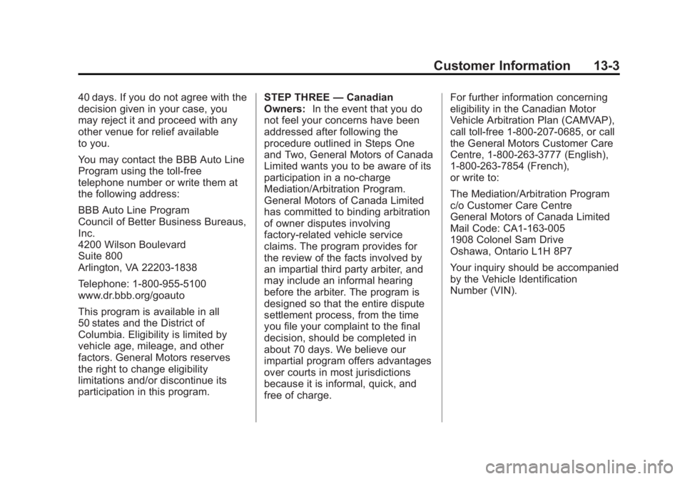 CHEVROLET SILVERADO 1500 2013 Owners Manual Black plate (3,1)Chevrolet Silverado Owner Manual - 2013 - crc2 - 8/13/12
Customer Information 13-3
40 days. If you do not agree with the
decision given in your case, you
may reject it and proceed wit CHEVROLET SILVERADO 1500 2013 Owners Manual Black plate (3,1)Chevrolet Silverado Owner Manual - 2013 - crc2 - 8/13/12
Customer Information 13-3
40 days. If you do not agree with the
decision given in your case, you
may reject it and proceed wit