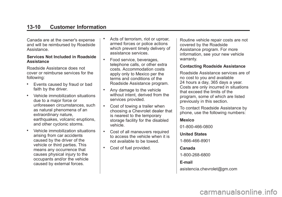 CHEVROLET SILVERADO 1500 2013 Owners Manual Black plate (10,1)Chevrolet Silverado Owner Manual - 2013 - crc2 - 8/13/12
13-10 Customer Information
Canada are at the owner's expense
and will be reimbursed by Roadside
Assistance.
Services Not CHEVROLET SILVERADO 1500 2013 Owners Manual Black plate (10,1)Chevrolet Silverado Owner Manual - 2013 - crc2 - 8/13/12
13-10 Customer Information
Canada are at the owner's expense
and will be reimbursed by Roadside
Assistance.
Services Not
