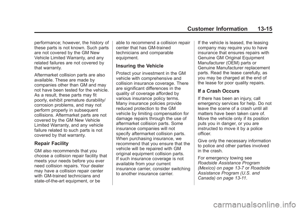 CHEVROLET SILVERADO 1500 2013 Owners Manual Black plate (15,1)Chevrolet Silverado Owner Manual - 2013 - crc2 - 8/13/12
Customer Information 13-15
performance; however, the history of
these parts is not known. Such parts
are not covered by the G CHEVROLET SILVERADO 1500 2013 Owners Manual Black plate (15,1)Chevrolet Silverado Owner Manual - 2013 - crc2 - 8/13/12
Customer Information 13-15
performance; however, the history of
these parts is not known. Such parts
are not covered by the G