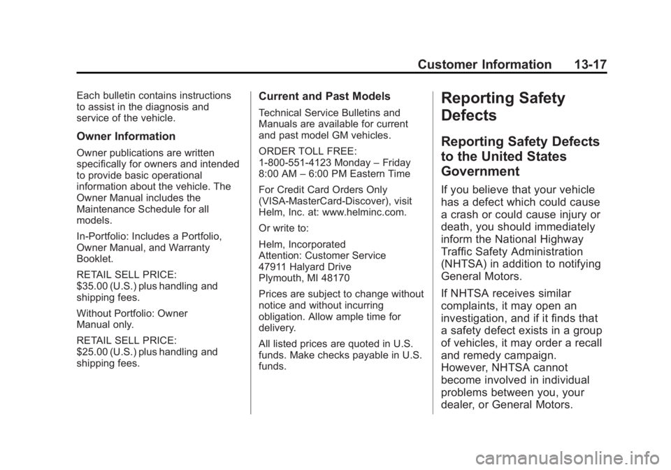 CHEVROLET SILVERADO 1500 2013 Owners Manual Black plate (17,1)Chevrolet Silverado Owner Manual - 2013 - crc2 - 8/13/12
Customer Information 13-17
Each bulletin contains instructions
to assist in the diagnosis and
service of the vehicle.
Owner I CHEVROLET SILVERADO 1500 2013 Owners Manual Black plate (17,1)Chevrolet Silverado Owner Manual - 2013 - crc2 - 8/13/12
Customer Information 13-17
Each bulletin contains instructions
to assist in the diagnosis and
service of the vehicle.
Owner I
