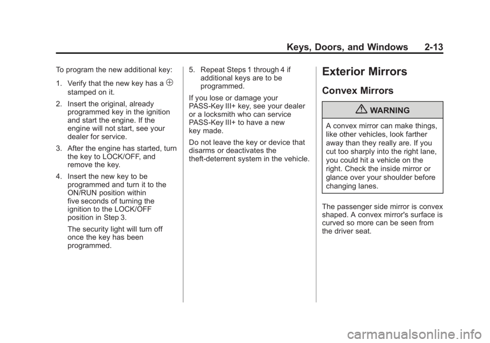 CHEVROLET SILVERADO 1500 2013  Owners Manual Black plate (13,1)Chevrolet Silverado Owner Manual - 2013 - crc2 - 8/13/12
Keys, Doors, and Windows 2-13
To program the new additional key:
1. Verify that the new key has a
1
stamped on it.
2. Insert 