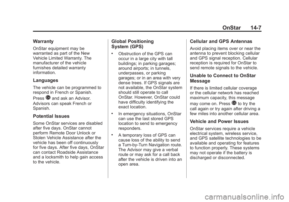CHEVROLET SILVERADO 1500 2013 Owners Manual Black plate (7,1)Chevrolet Silverado Owner Manual - 2013 - crc2 - 8/13/12
OnStar 14-7
Warranty
OnStar equipment may be
warranted as part of the New
Vehicle Limited Warranty. The
manufacturer of the ve CHEVROLET SILVERADO 1500 2013 Owners Manual Black plate (7,1)Chevrolet Silverado Owner Manual - 2013 - crc2 - 8/13/12
OnStar 14-7
Warranty
OnStar equipment may be
warranted as part of the New
Vehicle Limited Warranty. The
manufacturer of the ve