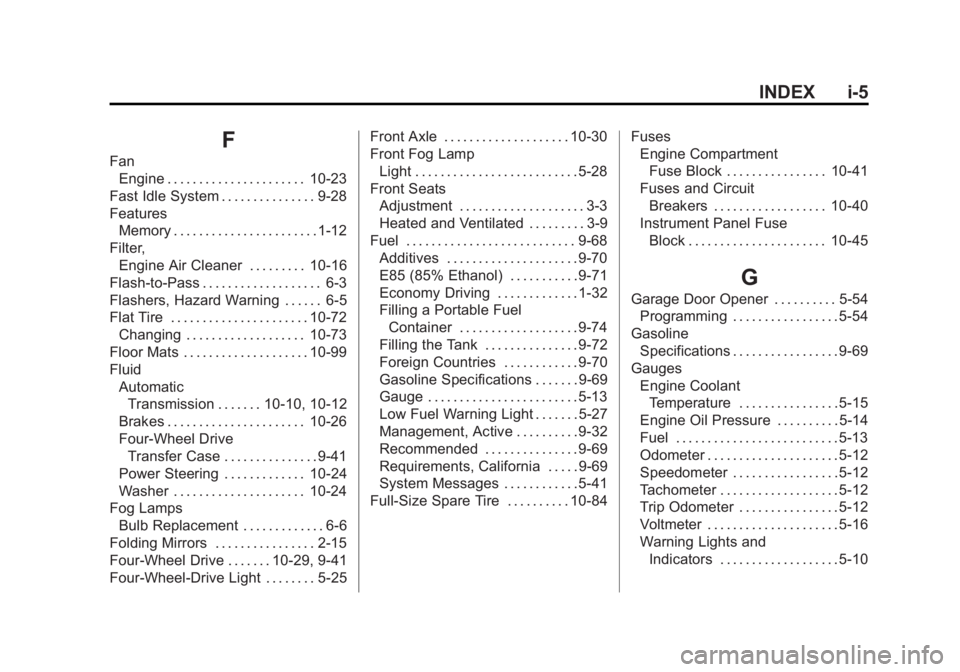CHEVROLET SILVERADO 1500 2013 Owners Manual Black plate (5,1)Chevrolet Silverado Owner Manual - 2013 - crc2 - 8/13/12
INDEX i-5
F
FanEngine . . . . . . . . . . . . . . . . . . . . . . 10-23
Fast Idle System . . . . . . . . . . . . . . . 9-28
Fe CHEVROLET SILVERADO 1500 2013 Owners Manual Black plate (5,1)Chevrolet Silverado Owner Manual - 2013 - crc2 - 8/13/12
INDEX i-5
F
FanEngine . . . . . . . . . . . . . . . . . . . . . . 10-23
Fast Idle System . . . . . . . . . . . . . . . 9-28
Fe