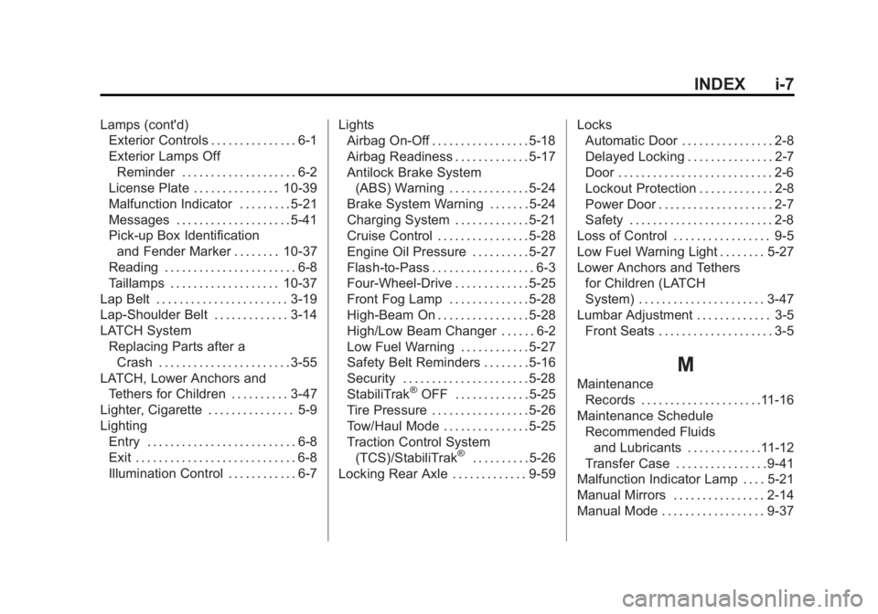 CHEVROLET SILVERADO 1500 2013 Owners Manual Black plate (7,1)Chevrolet Silverado Owner Manual - 2013 - crc2 - 8/13/12
INDEX i-7
Lamps (cont'd)Exterior Controls . . . . . . . . . . . . . . . 6-1
Exterior Lamps Off
Reminder . . . . . . . . . CHEVROLET SILVERADO 1500 2013 Owners Manual Black plate (7,1)Chevrolet Silverado Owner Manual - 2013 - crc2 - 8/13/12
INDEX i-7
Lamps (cont'd)Exterior Controls . . . . . . . . . . . . . . . 6-1
Exterior Lamps Off
Reminder . . . . . . . . .