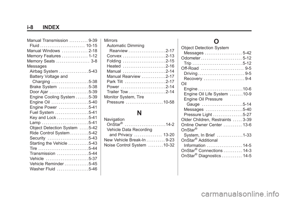 CHEVROLET SILVERADO 1500 2013 Owners Manual Black plate (8,1)Chevrolet Silverado Owner Manual - 2013 - crc2 - 8/13/12
i-8 INDEX
Manual Transmission . . . . . . . . . . 9-39Fluid . . . . . . . . . . . . . . . . . . . . . . . . 10-15
Manual Windo CHEVROLET SILVERADO 1500 2013 Owners Manual Black plate (8,1)Chevrolet Silverado Owner Manual - 2013 - crc2 - 8/13/12
i-8 INDEX
Manual Transmission . . . . . . . . . . 9-39Fluid . . . . . . . . . . . . . . . . . . . . . . . . 10-15
Manual Windo
