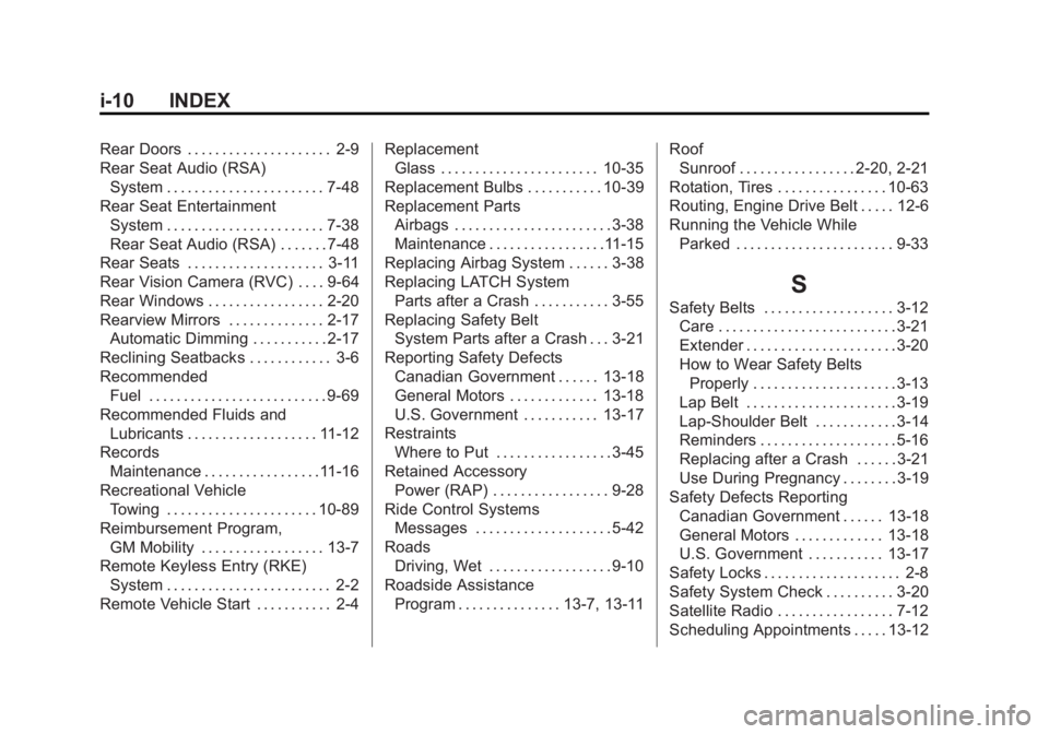 CHEVROLET SILVERADO 1500 2013 Owners Manual Black plate (10,1)Chevrolet Silverado Owner Manual - 2013 - crc2 - 8/13/12
i-10 INDEX
Rear Doors . . . . . . . . . . . . . . . . . . . . . 2-9
Rear Seat Audio (RSA)System . . . . . . . . . . . . . . . CHEVROLET SILVERADO 1500 2013 Owners Manual Black plate (10,1)Chevrolet Silverado Owner Manual - 2013 - crc2 - 8/13/12
i-10 INDEX
Rear Doors . . . . . . . . . . . . . . . . . . . . . 2-9
Rear Seat Audio (RSA)System . . . . . . . . . . . . . . .