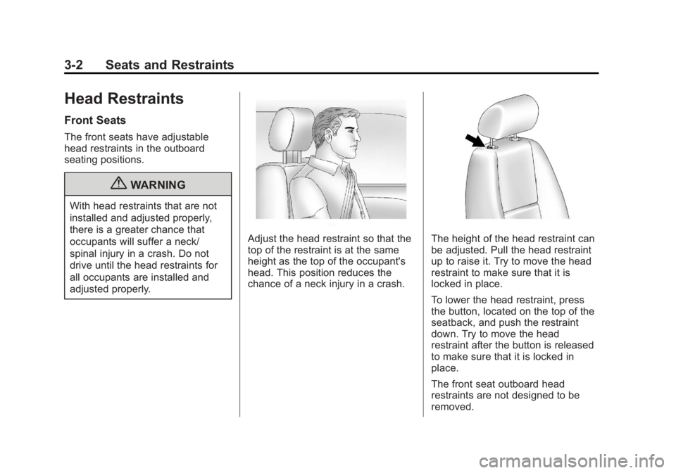 CHEVROLET SILVERADO 1500 2013 Owners Manual Black plate (2,1)Chevrolet Silverado Owner Manual - 2013 - crc2 - 8/13/12
3-2 Seats and Restraints
Head Restraints
Front Seats
The front seats have adjustable
head restraints in the outboard
seating p CHEVROLET SILVERADO 1500 2013 Owners Manual Black plate (2,1)Chevrolet Silverado Owner Manual - 2013 - crc2 - 8/13/12
3-2 Seats and Restraints
Head Restraints
Front Seats
The front seats have adjustable
head restraints in the outboard
seating p