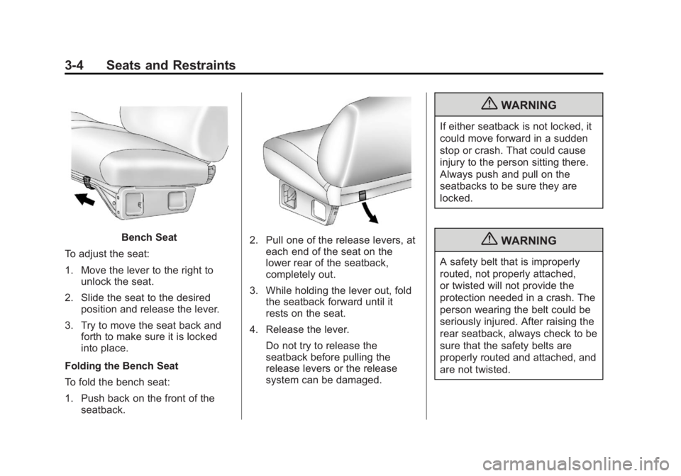 CHEVROLET SILVERADO 1500 2013 Owners Manual Black plate (4,1)Chevrolet Silverado Owner Manual - 2013 - crc2 - 8/13/12
3-4 Seats and Restraints
Bench Seat
To adjust the seat:
1. Move the lever to the right to unlock the seat.
2. Slide the seat t CHEVROLET SILVERADO 1500 2013 Owners Manual Black plate (4,1)Chevrolet Silverado Owner Manual - 2013 - crc2 - 8/13/12
3-4 Seats and Restraints
Bench Seat
To adjust the seat:
1. Move the lever to the right to unlock the seat.
2. Slide the seat t
