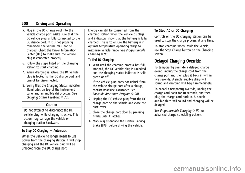 CHEVROLET BOLT EV 2023  Owners Manual Chevrolet BOLT EV Owner Manual (GMNA-Localizing-U.S./Canada-
16404388) - 2023 - CRC - 3/7/22
200 Driving and Operating
5. Plug in the DC charge cord into thevehicle charge port. Make sure that the
DC 