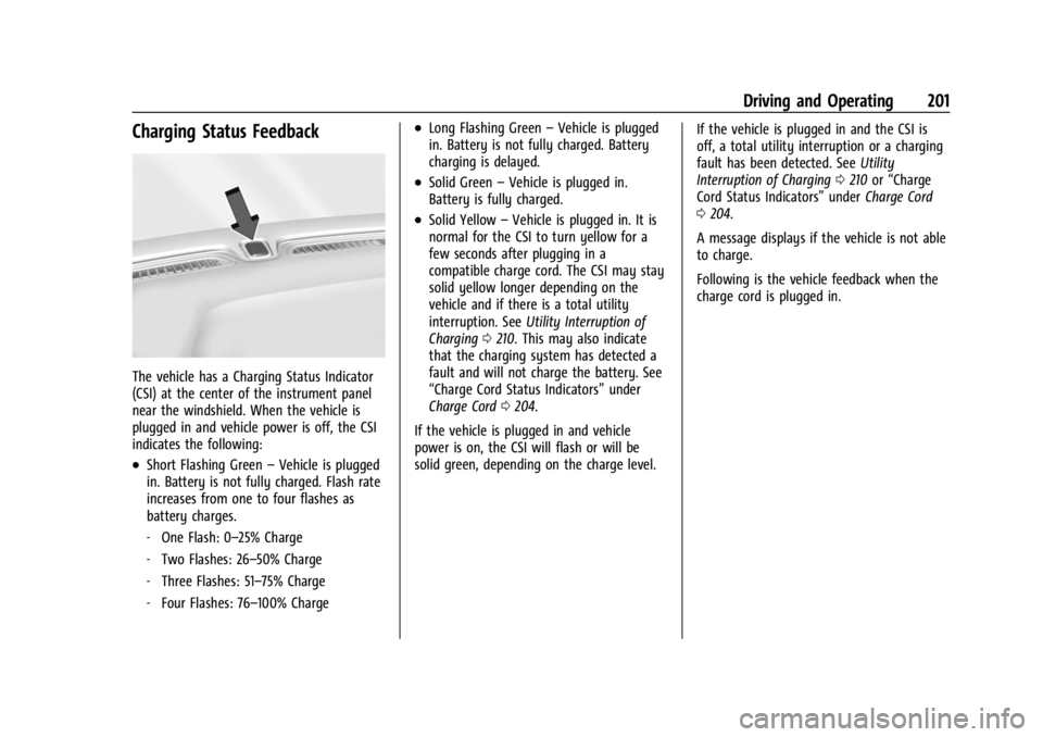 CHEVROLET BOLT EV 2023  Owners Manual Chevrolet BOLT EV Owner Manual (GMNA-Localizing-U.S./Canada-
16404388) - 2023 - CRC - 3/7/22
Driving and Operating 201
Charging Status Feedback
The vehicle has a Charging Status Indicator
(CSI) at the