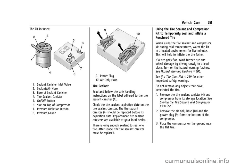 CHEVROLET BOLT EV 2023  Owners Manual Chevrolet BOLT EV Owner Manual (GMNA-Localizing-U.S./Canada-
16404388) - 2023 - CRC - 3/7/22
Vehicle Care 251
The kit includes:
1. Sealant Canister Inlet Valve
2. Sealant/Air Hose
3. Base of Sealant C