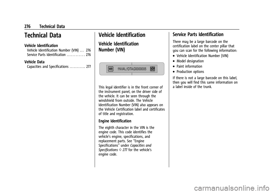CHEVROLET BOLT EV 2023  Owners Manual Chevrolet BOLT EV Owner Manual (GMNA-Localizing-U.S./Canada-
16404388) - 2023 - CRC - 3/7/22
276 Technical Data
Technical Data
Vehicle Identification
Vehicle Identification Number (VIN) . . . 276
Serv