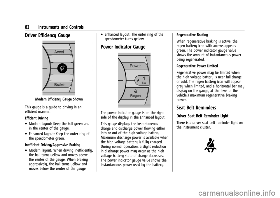 CHEVROLET BOLT EV 2023 Owners Manual Chevrolet BOLT EV Owner Manual (GMNA-Localizing-U.S./Canada-
16404388) - 2023 - CRC - 3/7/22
82 Instruments and Controls
Driver Efficiency Gauge
Modern Efficiency Gauge Shown
This gauge is a guide to CHEVROLET BOLT EV 2023 Owners Manual Chevrolet BOLT EV Owner Manual (GMNA-Localizing-U.S./Canada-
16404388) - 2023 - CRC - 3/7/22
82 Instruments and Controls
Driver Efficiency Gauge
Modern Efficiency Gauge Shown
This gauge is a guide to