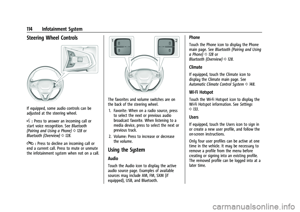 CHEVROLET BOLT EV 2022  Owners Manual Chevrolet BOLT EV Owner Manual (GMNA-Localizing-U.S./Canada-
15082216) - 2022 - CRC - 6/25/21
114 Infotainment System
Steering Wheel Controls
If equipped, some audio controls can be
adjusted at the st