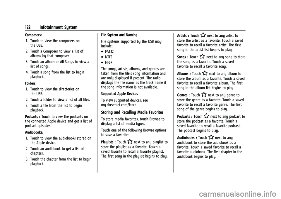 CHEVROLET BOLT EV 2022 Owners Manual Chevrolet BOLT EV Owner Manual (GMNA-Localizing-U.S./Canada-
15082216) - 2022 - CRC - 6/25/21
122 Infotainment System
Composers:1. Touch to view the composers on the USB.
2. Touch a Composer to view a CHEVROLET BOLT EV 2022 Owners Manual Chevrolet BOLT EV Owner Manual (GMNA-Localizing-U.S./Canada-
15082216) - 2022 - CRC - 6/25/21
122 Infotainment System
Composers:1. Touch to view the composers on the USB.
2. Touch a Composer to view a