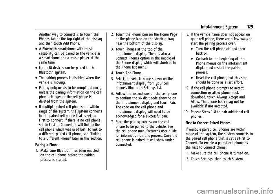 CHEVROLET BOLT EV 2022 Owners Manual Chevrolet BOLT EV Owner Manual (GMNA-Localizing-U.S./Canada-
15082216) - 2022 - CRC - 6/25/21
Infotainment System 129
Another way to connect is to touch the
Phones tab at the top right of the display
CHEVROLET BOLT EV 2022 Owners Manual Chevrolet BOLT EV Owner Manual (GMNA-Localizing-U.S./Canada-
15082216) - 2022 - CRC - 6/25/21
Infotainment System 129
Another way to connect is to touch the
Phones tab at the top right of the display