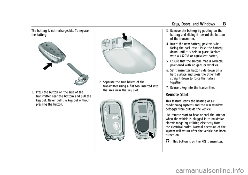 CHEVROLET BOLT EV 2022 Owners Manual Chevrolet BOLT EV Owner Manual (GMNA-Localizing-U.S./Canada-
15082216) - 2022 - CRC - 6/25/21
Keys, Doors, and Windows 13
The battery is not rechargeable. To replace
the battery:
1. Press the button o CHEVROLET BOLT EV 2022 Owners Manual Chevrolet BOLT EV Owner Manual (GMNA-Localizing-U.S./Canada-
15082216) - 2022 - CRC - 6/25/21
Keys, Doors, and Windows 13
The battery is not rechargeable. To replace
the battery:
1. Press the button o