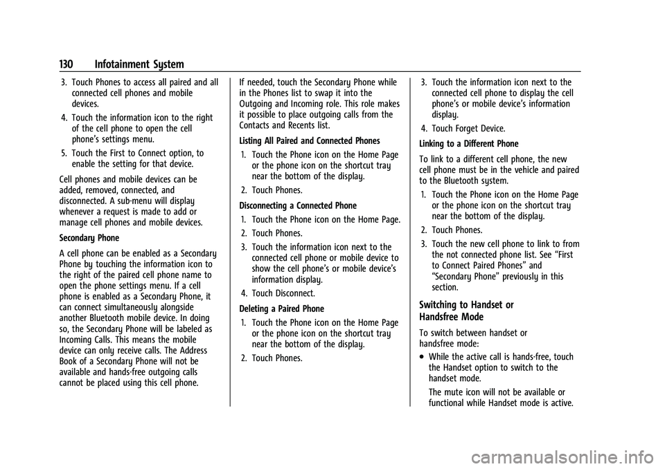 CHEVROLET BOLT EV 2022 Owners Manual Chevrolet BOLT EV Owner Manual (GMNA-Localizing-U.S./Canada-
15082216) - 2022 - CRC - 6/25/21
130 Infotainment System
3. Touch Phones to access all paired and allconnected cell phones and mobile
devic CHEVROLET BOLT EV 2022 Owners Manual Chevrolet BOLT EV Owner Manual (GMNA-Localizing-U.S./Canada-
15082216) - 2022 - CRC - 6/25/21
130 Infotainment System
3. Touch Phones to access all paired and allconnected cell phones and mobile
devic