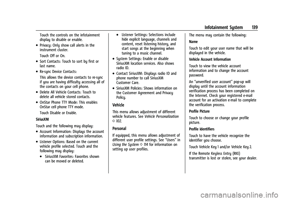 CHEVROLET BOLT EV 2022 Owners Manual Chevrolet BOLT EV Owner Manual (GMNA-Localizing-U.S./Canada-
15082216) - 2022 - CRC - 6/25/21
Infotainment System 139
Touch the controls on the infotainment
display to disable or enable.
.Privacy: Onl CHEVROLET BOLT EV 2022 Owners Manual Chevrolet BOLT EV Owner Manual (GMNA-Localizing-U.S./Canada-
15082216) - 2022 - CRC - 6/25/21
Infotainment System 139
Touch the controls on the infotainment
display to disable or enable.
.Privacy: Onl