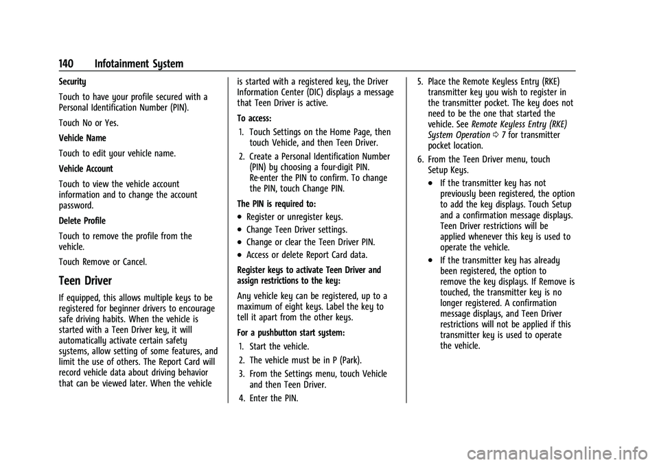CHEVROLET BOLT EV 2022 Owners Manual Chevrolet BOLT EV Owner Manual (GMNA-Localizing-U.S./Canada-
15082216) - 2022 - CRC - 6/25/21
140 Infotainment System
Security
Touch to have your profile secured with a
Personal Identification Number CHEVROLET BOLT EV 2022 Owners Manual Chevrolet BOLT EV Owner Manual (GMNA-Localizing-U.S./Canada-
15082216) - 2022 - CRC - 6/25/21
140 Infotainment System
Security
Touch to have your profile secured with a
Personal Identification Number