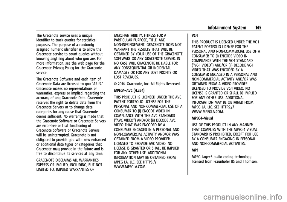 CHEVROLET BOLT EV 2022 Owners Manual Chevrolet BOLT EV Owner Manual (GMNA-Localizing-U.S./Canada-
15082216) - 2022 - CRC - 6/25/21
Infotainment System 145
The Gracenote service uses a unique
identifier to track queries for statistical
pu CHEVROLET BOLT EV 2022 Owners Manual Chevrolet BOLT EV Owner Manual (GMNA-Localizing-U.S./Canada-
15082216) - 2022 - CRC - 6/25/21
Infotainment System 145
The Gracenote service uses a unique
identifier to track queries for statistical
pu