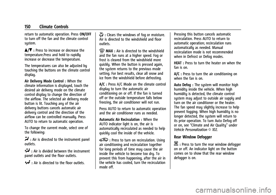 CHEVROLET BOLT EV 2022 Owners Manual Chevrolet BOLT EV Owner Manual (GMNA-Localizing-U.S./Canada-
15082216) - 2022 - CRC - 6/25/21
150 Climate Controls
return to automatic operation. PressON/OFF
to turn off the fan and the climate contro CHEVROLET BOLT EV 2022 Owners Manual Chevrolet BOLT EV Owner Manual (GMNA-Localizing-U.S./Canada-
15082216) - 2022 - CRC - 6/25/21
150 Climate Controls
return to automatic operation. PressON/OFF
to turn off the fan and the climate contro