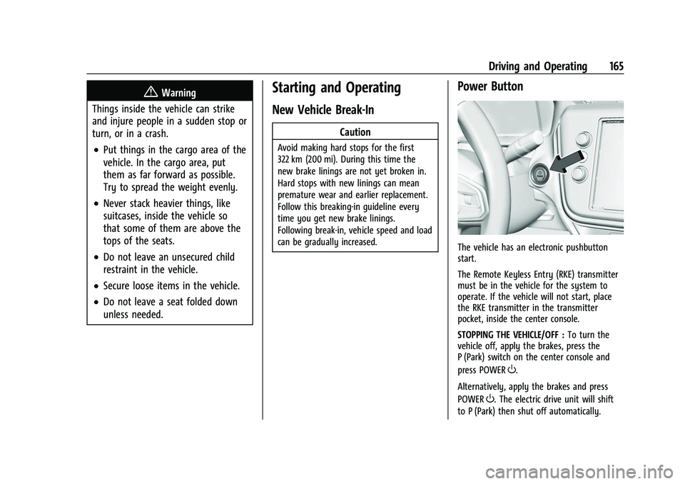 CHEVROLET BOLT EV 2022 Owners Manual Chevrolet BOLT EV Owner Manual (GMNA-Localizing-U.S./Canada-
15082216) - 2022 - CRC - 6/25/21
Driving and Operating 165
{Warning
Things inside the vehicle can strike
and injure people in a sudden stop CHEVROLET BOLT EV 2022 Owners Manual Chevrolet BOLT EV Owner Manual (GMNA-Localizing-U.S./Canada-
15082216) - 2022 - CRC - 6/25/21
Driving and Operating 165
{Warning
Things inside the vehicle can strike
and injure people in a sudden stop