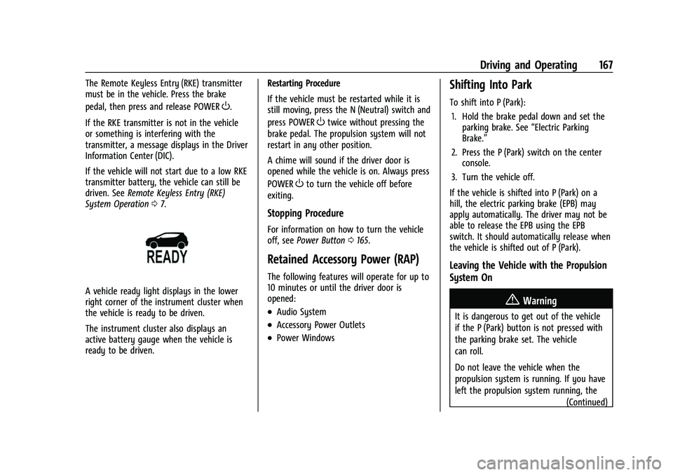 CHEVROLET BOLT EV 2022 Owners Manual Chevrolet BOLT EV Owner Manual (GMNA-Localizing-U.S./Canada-
15082216) - 2022 - CRC - 6/25/21
Driving and Operating 167
The Remote Keyless Entry (RKE) transmitter
must be in the vehicle. Press the bra CHEVROLET BOLT EV 2022 Owners Manual Chevrolet BOLT EV Owner Manual (GMNA-Localizing-U.S./Canada-
15082216) - 2022 - CRC - 6/25/21
Driving and Operating 167
The Remote Keyless Entry (RKE) transmitter
must be in the vehicle. Press the bra