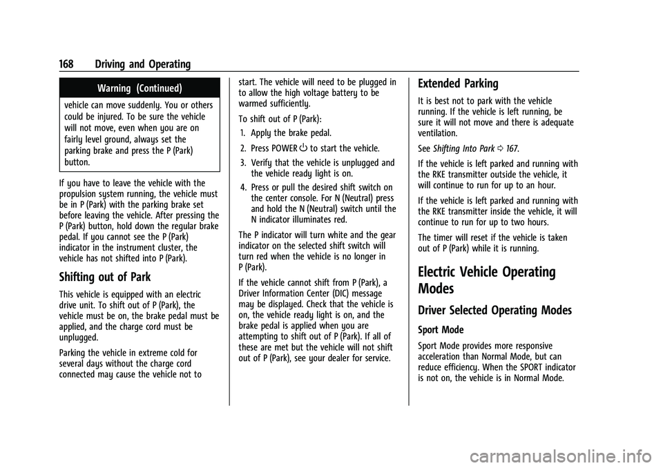 CHEVROLET BOLT EV 2022 Owners Manual Chevrolet BOLT EV Owner Manual (GMNA-Localizing-U.S./Canada-
15082216) - 2022 - CRC - 6/25/21
168 Driving and Operating
Warning (Continued)
vehicle can move suddenly. You or others
could be injured. T CHEVROLET BOLT EV 2022 Owners Manual Chevrolet BOLT EV Owner Manual (GMNA-Localizing-U.S./Canada-
15082216) - 2022 - CRC - 6/25/21
168 Driving and Operating
Warning (Continued)
vehicle can move suddenly. You or others
could be injured. T