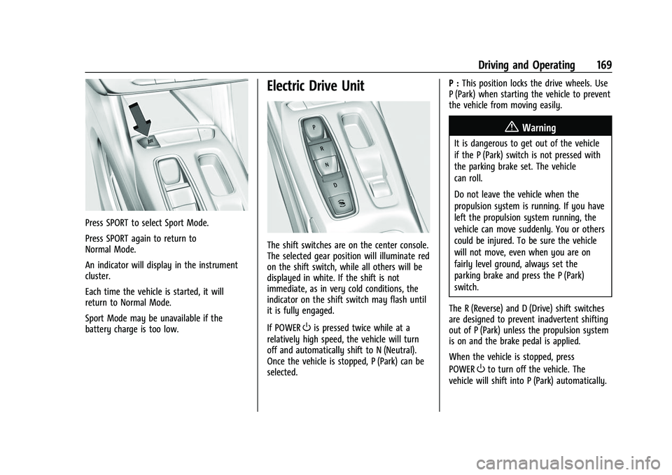 CHEVROLET BOLT EV 2022 Owners Manual Chevrolet BOLT EV Owner Manual (GMNA-Localizing-U.S./Canada-
15082216) - 2022 - CRC - 6/25/21
Driving and Operating 169
Press SPORT to select Sport Mode.
Press SPORT again to return to
Normal Mode.
An CHEVROLET BOLT EV 2022 Owners Manual Chevrolet BOLT EV Owner Manual (GMNA-Localizing-U.S./Canada-
15082216) - 2022 - CRC - 6/25/21
Driving and Operating 169
Press SPORT to select Sport Mode.
Press SPORT again to return to
Normal Mode.
An