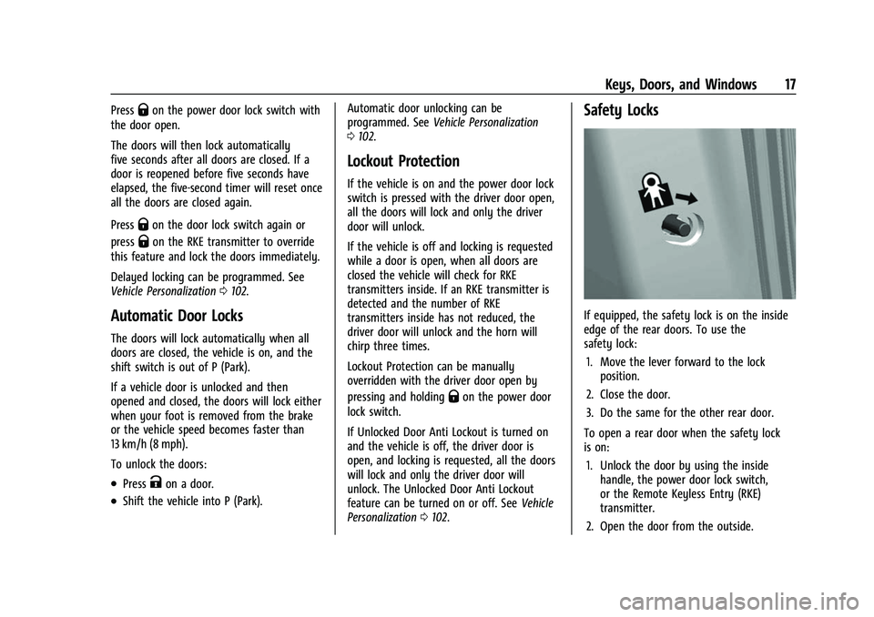 CHEVROLET BOLT EV 2022 Owners Manual Chevrolet BOLT EV Owner Manual (GMNA-Localizing-U.S./Canada-
15082216) - 2022 - CRC - 6/25/21
Keys, Doors, and Windows 17
PressQon the power door lock switch with
the door open.
The doors will then lo CHEVROLET BOLT EV 2022 Owners Manual Chevrolet BOLT EV Owner Manual (GMNA-Localizing-U.S./Canada-
15082216) - 2022 - CRC - 6/25/21
Keys, Doors, and Windows 17
PressQon the power door lock switch with
the door open.
The doors will then lo