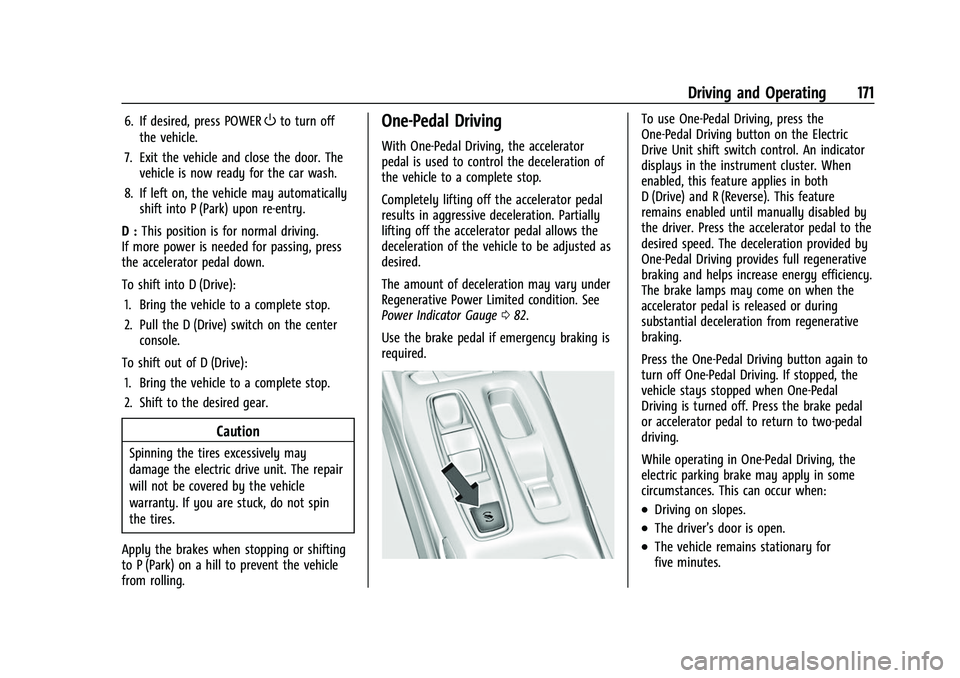CHEVROLET BOLT EV 2022 Owners Manual Chevrolet BOLT EV Owner Manual (GMNA-Localizing-U.S./Canada-
15082216) - 2022 - CRC - 6/25/21
Driving and Operating 171
6. If desired, press POWEROto turn off
the vehicle.
7. Exit the vehicle and clos CHEVROLET BOLT EV 2022 Owners Manual Chevrolet BOLT EV Owner Manual (GMNA-Localizing-U.S./Canada-
15082216) - 2022 - CRC - 6/25/21
Driving and Operating 171
6. If desired, press POWEROto turn off
the vehicle.
7. Exit the vehicle and clos