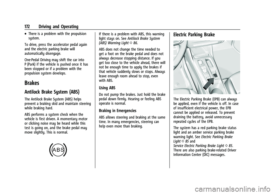 CHEVROLET BOLT EV 2022 Owners Manual Chevrolet BOLT EV Owner Manual (GMNA-Localizing-U.S./Canada-
15082216) - 2022 - CRC - 6/25/21
172 Driving and Operating
.There is a problem with the propulsion
system.
To drive, press the accelerator CHEVROLET BOLT EV 2022 Owners Manual Chevrolet BOLT EV Owner Manual (GMNA-Localizing-U.S./Canada-
15082216) - 2022 - CRC - 6/25/21
172 Driving and Operating
.There is a problem with the propulsion
system.
To drive, press the accelerator