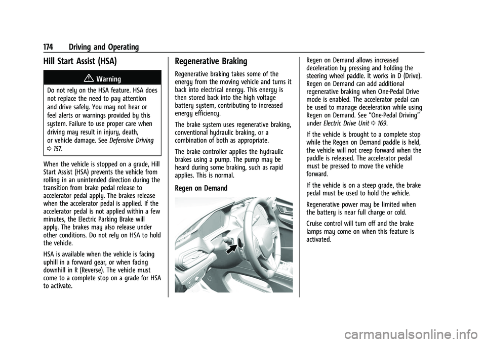 CHEVROLET BOLT EV 2022 Owners Manual Chevrolet BOLT EV Owner Manual (GMNA-Localizing-U.S./Canada-
15082216) - 2022 - CRC - 6/25/21
174 Driving and Operating
Hill Start Assist (HSA)
{Warning
Do not rely on the HSA feature. HSA does
not re CHEVROLET BOLT EV 2022 Owners Manual Chevrolet BOLT EV Owner Manual (GMNA-Localizing-U.S./Canada-
15082216) - 2022 - CRC - 6/25/21
174 Driving and Operating
Hill Start Assist (HSA)
{Warning
Do not rely on the HSA feature. HSA does
not re