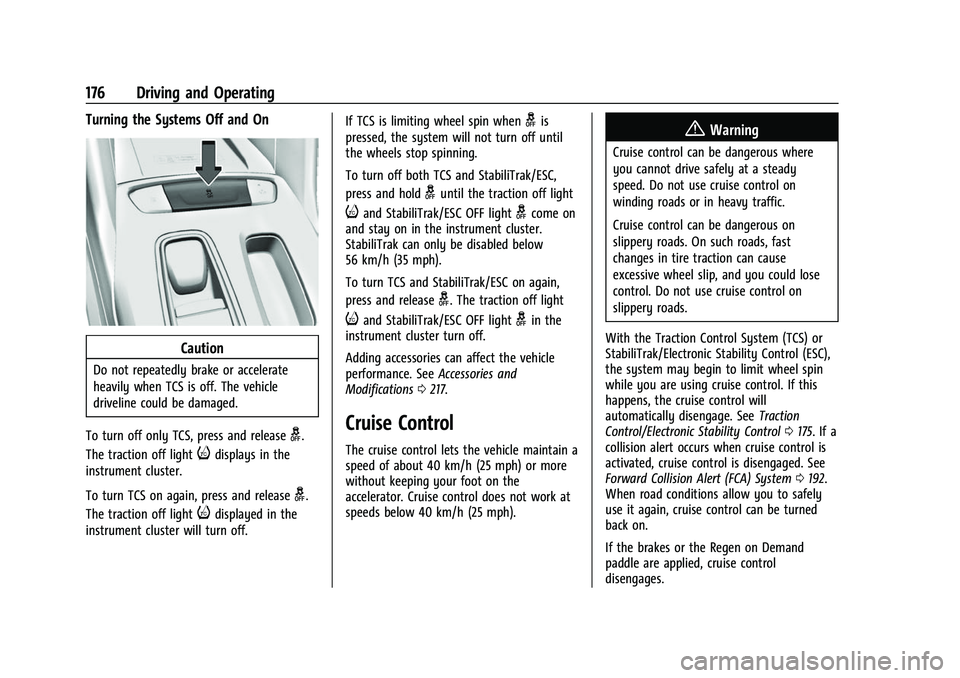 CHEVROLET BOLT EV 2022 Owners Manual Chevrolet BOLT EV Owner Manual (GMNA-Localizing-U.S./Canada-
15082216) - 2022 - CRC - 6/25/21
176 Driving and Operating
Turning the Systems Off and On
Caution
Do not repeatedly brake or accelerate
hea CHEVROLET BOLT EV 2022 Owners Manual Chevrolet BOLT EV Owner Manual (GMNA-Localizing-U.S./Canada-
15082216) - 2022 - CRC - 6/25/21
176 Driving and Operating
Turning the Systems Off and On
Caution
Do not repeatedly brake or accelerate
hea