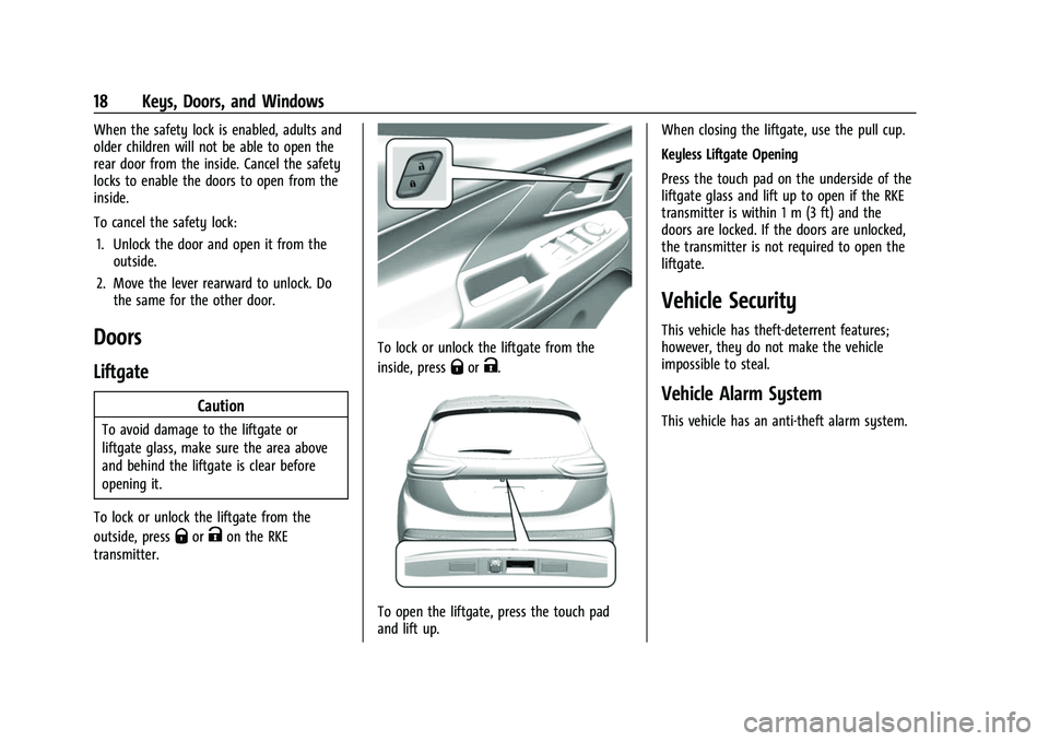 CHEVROLET BOLT EV 2022 Owners Manual Chevrolet BOLT EV Owner Manual (GMNA-Localizing-U.S./Canada-
15082216) - 2022 - CRC - 6/25/21
18 Keys, Doors, and Windows
When the safety lock is enabled, adults and
older children will not be able to CHEVROLET BOLT EV 2022 Owners Manual Chevrolet BOLT EV Owner Manual (GMNA-Localizing-U.S./Canada-
15082216) - 2022 - CRC - 6/25/21
18 Keys, Doors, and Windows
When the safety lock is enabled, adults and
older children will not be able to